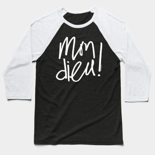 Mon dieu - hand lettering in French language - omg wtf Baseball T-Shirt